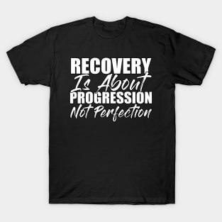 Recovery is about progression not perfection Funny Sarcastic Gift Idea colored Vintage T-Shirt